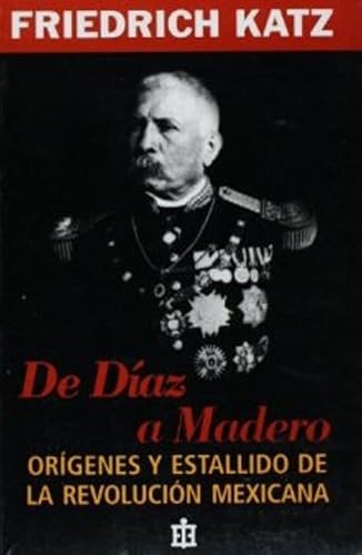 Beispielbild fr DE DIAZ A MADERO: Orgenes y estallido de la Revolucin mexicana zum Verkauf von KALAMO LIBROS, S.L.