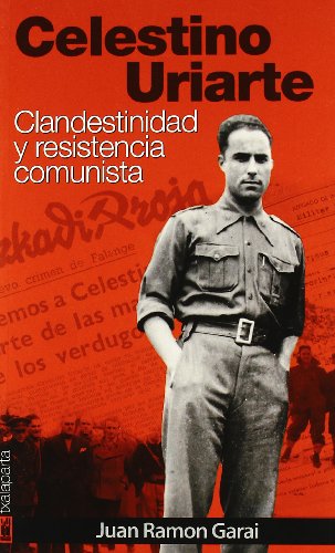 Imagen de archivo de CELESTINO URIARTE: Clandestinidad y resistencia comunista a la venta por KALAMO LIBROS, S.L.