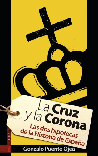 Beispielbild fr LA CRUZ Y LA CORONA: LAS DOS HIPOTECAS DE LA HISTORIA DE ESPAA zum Verkauf von KALAMO LIBROS, S.L.