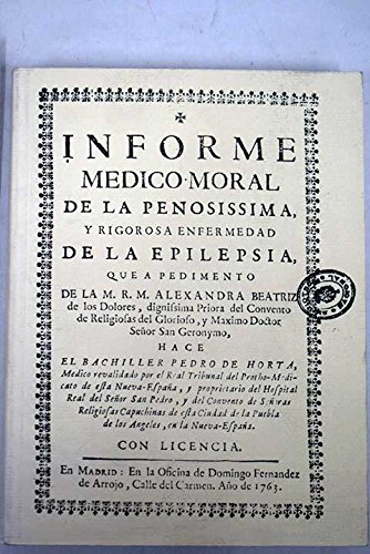 Imagen de archivo de El Informe Medico-Moral de la Penossisima y Rigorosa Enfermedad de la Epilepsia 1763 de Perdro de Horta a la venta por Librera 7 Colores