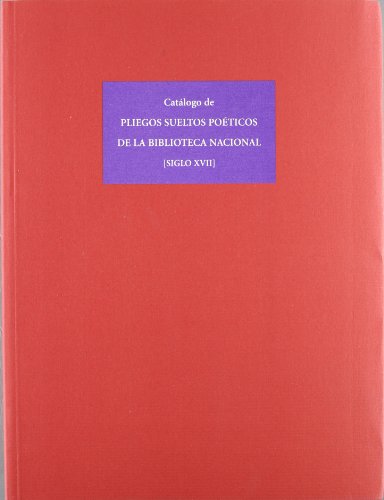 Imagen de archivo de CATLOGO DE PLIEGOS SUELTOS POTICOS DE LA BIBLIOTECA NACIONAL (SIGLO XVII) a la venta por KALAMO LIBROS, S.L.