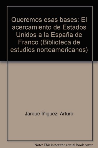 9788481382860: "Queremos esas bases": El acercamiento de Estados Unidos a la Espaa de Franco (Biblioteca de estudios norteamericanos)