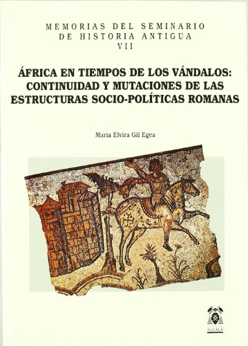 9788481382983: Africa en tiempos de los vandalos:continuidad y mutaciones de las estructuras socio-politicas romanas [Apr 02, 1999] Gil Egea, Mara Elvira