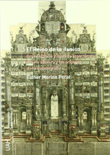 Imagen de archivo de EL REINO DE LA ILUSION. BREVE HISTORIA Y TIPOS DE ESPECTACULO. EL ARTE EFIMERO Y LOS ORIGENES DE LA ESCENOGRAFIA a la venta por Prtico [Portico]