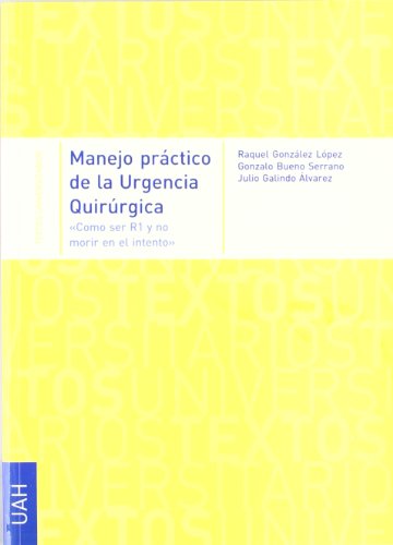 Imagen de archivo de Manejo Practico de la Urgencia Quirurgica. Como Ser R1 y No Morir en el Intento. Textos Universitarios a la venta por Hamelyn