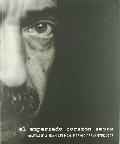 

El emperrado corazón amora: Homenaje a Juan Gelman, Premio Cervantes 2007.