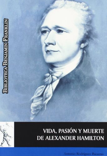 Imagen de archivo de VIDA, PASION Y MUERTE DE ALEXANDER HAMILTON a la venta por KALAMO LIBROS, S.L.