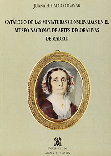 Imagen de archivo de CATLOGO DE MINIATURAS CONSERVADAS EN EL MUSEO NACIONAL DE ARTES DECORATIVAS DE MADRID a la venta por Hiperbook Espaa