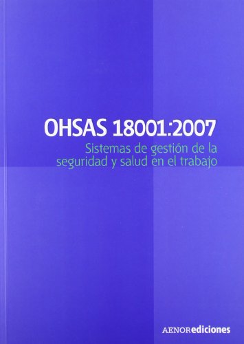 Imagen de archivo de OHSAS 18001:2007. SISTEMAS DE GESTIN DE LA SEGURIDAD Y SALUD EN EL TRABAJO a la venta por KALAMO LIBROS, S.L.