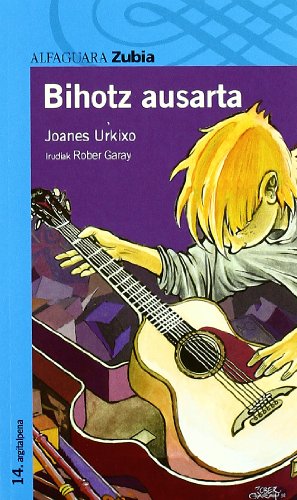 BIHOTZ AUSARTA - ZUBIA (Haur-Literatura 12 Urtetik Aur) - Joanes Urkixo, Joanes Urkixo Beitia, Rober Garay