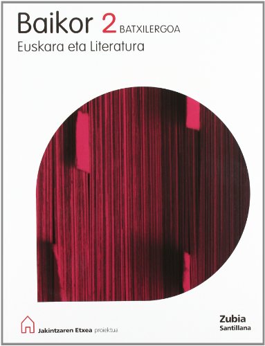 Imagen de archivo de Baikor 2 Batxilergoa Euskara Eta Literatura Jakintzaren Etxea Esukera Zubia - 9788481478242 a la venta por medimops