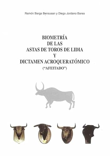 Beispielbild fr BIOMETRA DE LAS ASTAS DEL TORO DE LIDIA Y DICTAMEN ACROQUERATOMTRICO (AFEITADO) zum Verkauf von Zilis Select Books