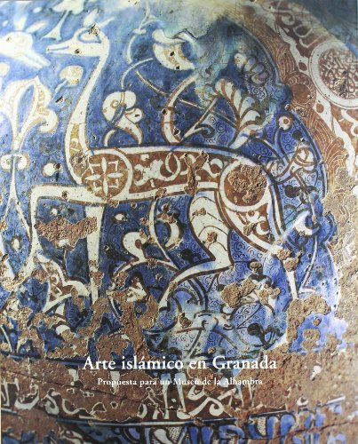 ARTE ISLAMICO EN GRANADA. PROPUESTA PARA UN MUSEO DE LA ALHAMBRA. 1 DE ABRIL - 30 DE SEPTIEMBRE D...