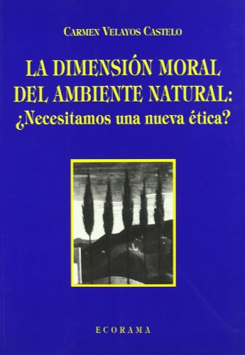 LA DIMENSIÓN MORAL DEL AMBIENTE NATURAL. - Carmen Velayos Castelo