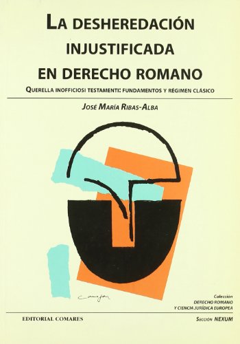 9788481516319: La desheredación injustificada en derecho romano: Querella inofficiosi testamenti : fundamentos y régimen clásico (Colección Derecho romano y ciencia jurídica europea) (Spanish Edition)