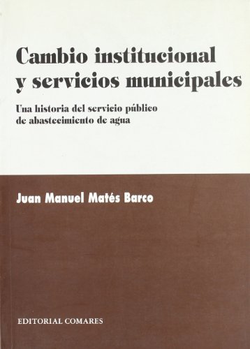 Cambio institucional y servicios municipales: historia delservicio publico de abastecimiento aguas