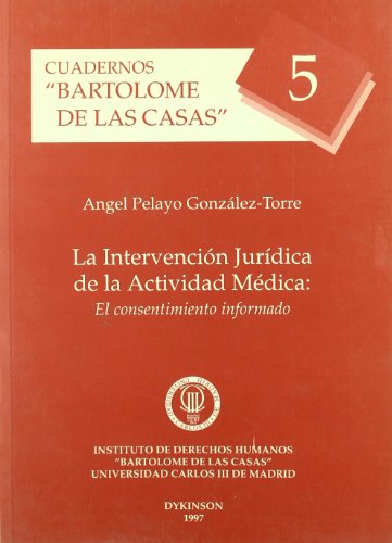 Imagen de archivo de CUADERNOS BARTOLOMÉ DE LAS CASAS, Nº 5. LA INTERVENCIÓN JURÍDICA DE LA ACTIVIDAD MÉDICA. EL CONSENTIMIENTO INFORMADO. a la venta por AG Library