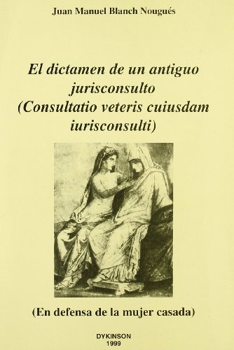 Beispielbild fr EL DICTMEN DE UN ANTIGUO JURISCONSULTO (Consultatio veteris cuiusdam iurisconsulti) En defensa de la mujer casada zum Verkauf von AG Library