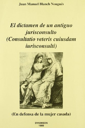 Stock image for EL DICTMEN DE UN ANTIGUO JURISCONSULTO (Consultatio veteris cuiusdam iurisconsulti) En defensa de la mujer casada for sale by AG Library
