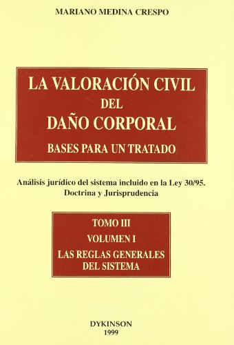 LA VALORACIÓN CIVIL DEL DAÑO CORPORAL. BASES PARA UN TRATADO. (Análisis jurídico del sistema incl...