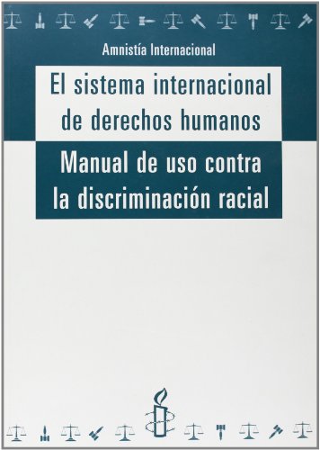 Sistema internacional de derechos humanos, (El).Manual de uso contra discriminaciòn racial.