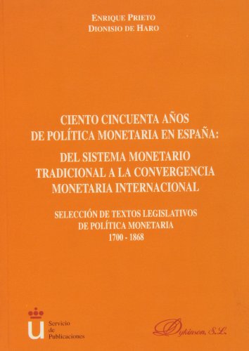 CIENTO CINCUENTA AÑOS DE POLÍTICA MONETARIA EN ESPAÑA: DEL SISTEMA MONETARIO TRADICIONAL A LA CON...