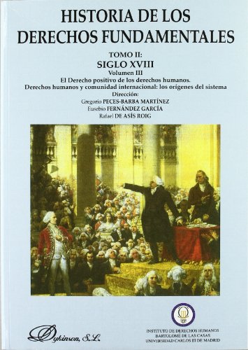 HISTORIA DE LOS DERECHOS FUNDAMENTALES. TOMO II. Volumen III. El Derecho positivo de los derechos humanos. Derechos humanos y comunidad internacional: los orígenes del sistema - PECES-BARBA MARTÍNEZ, G.;FERNÁNDEZ GARCÍA, E.;DE ASÍS ROIG, R. (Directores)