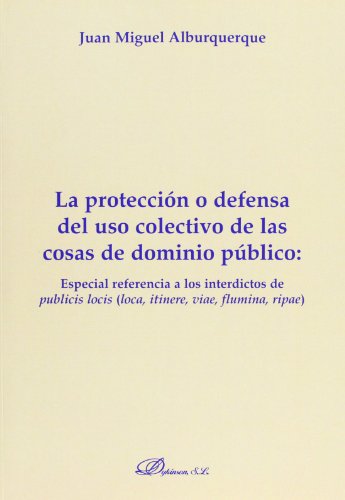9788481559606: La proteccin o defensa del uso colectivo de las cosas de dominio pblico: especial referencia a los interdictos de publicis locis: 2
