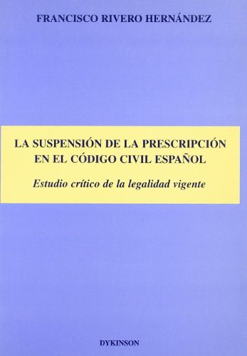 LA SUSPENSIÓN DE LA PRESCRIPCIÓN EN EL CÓDIGO CIVIL ESPAÑOL. Estudio crítico de la legalidad vigente