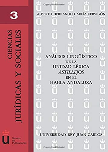 9788481559767: Analisis Linguistico De La Unidad Lexica Astillejos En El Habla Andaluza: 3 (URJC - Ciencias Jurdicas y Sociales)