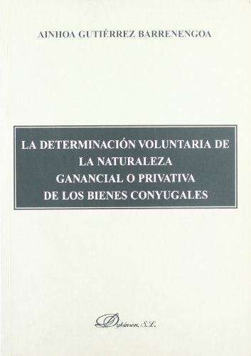 Imagen de archivo de LA DETERMINACIN VOLUNTARIA DE LA NATURLEZA GANANCIAL O PRIVATIVA DE LOS BIENES CONYUGALES a la venta por AG Library