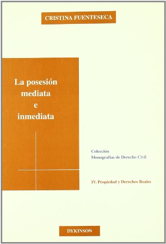 LA POSESIÓN MEDIATA E INMEDIATA. Colección Monografías de Derecho Civil sobre Propiedad y Derecho...