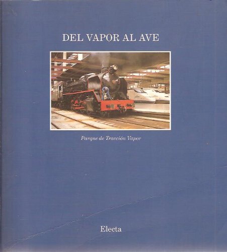 Imagen de archivo de Del vapor al ave: Parque de Traccio?n Vapor (Spanish Edition) a la venta por Iridium_Books