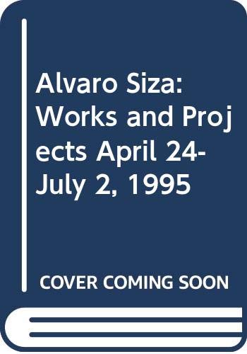 Imagen de archivo de Alvaro Siza: Works and Projects, April 24-July 2, 1995 a la venta por Iridium_Books
