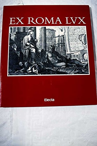 9788481561685: Ex Roma lux : la Roma antigua en el renacimiento y el barroco