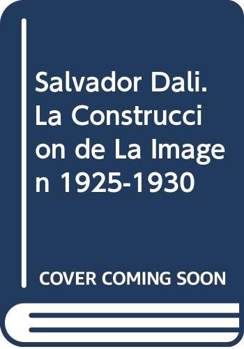 Salvador Dali. La Construccion de La Imagen 1925-1930 (Spanish Edition) (9788481562026) by FÃ¨lix FanÃ©s