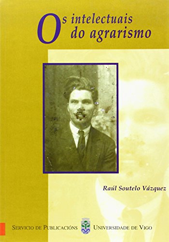 9788481581355: Os intelectuais do agrarismo (Monografas da Universidade de Vigo.Humanidades e Ciencias Xurdico-Sociais)