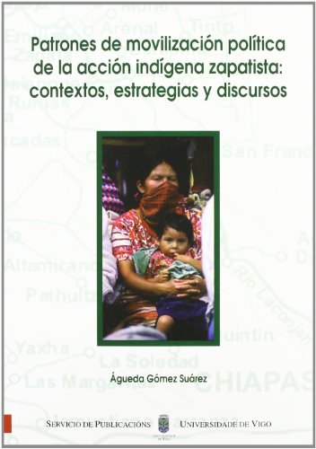 Stock image for Patrones de movilizacion politica de la accion indigena Zapatista / Patterns of Political Movilization of the Indigenous Zapatista Action: Contextos, . Strategies and Discussions (Spanish Edition) for sale by Iridium_Books