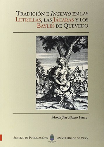 9788481583014: Tradicin e ingenio en las letrillas, las jcaras y los bayles de Quevedo (Monografas da Universidade de Vigo.Humanidades e Ciencias Xurdico-Sociais)
