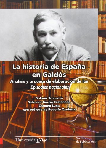 La historia de España en Galdós. Análisis y proceso de elaboración de los Episodios Nacionales.