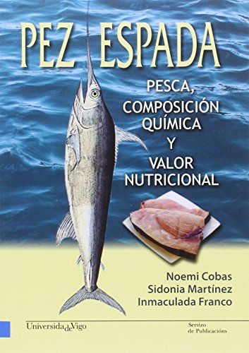 9788481587128: Pez espada. Pesca, composicin qumica y valor nutricional (Monografas da Universidade de Vigo. Tecnoloxa e ciencias experimentais)