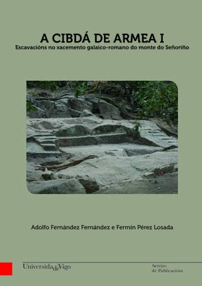 9788481587654: A Cibd de Armea I: Escavacins no xacemento galaico-romano do monte do Seorio (Monografas da Universidade de Vigo. Humanidades e Ciencias Xurdico-Sociais) (Galician Edition)