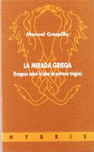 Imagen de archivo de La Mirada Griega: Exegesis sobre la idea de extravio tragico a la venta por Bookmarc's