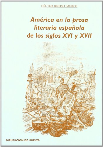 Imagen de archivo de AMERICA EN LA PROSA LITERARIA ESPAOLA DE LOS SIGLOS XVI Y XVII. a la venta por AG Library