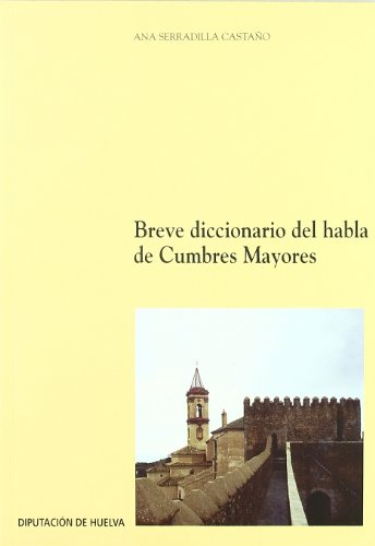 Imagen de archivo de BREVE DICCIONARIO DEL HABLA DE CUMBRES MAYORES.(COLECCION INVESTIGACION,46. SERIE: LINGISTICA) a la venta por AG Library