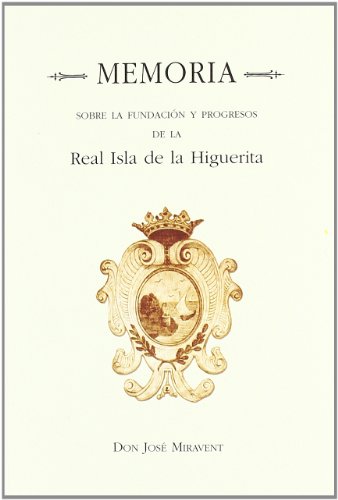 Imagen de archivo de MEMORIA SOBRE LA FUNDACION Y PROGRESOS DE LA REAL ISLA DE LA HIGUERITA a la venta por AG Library