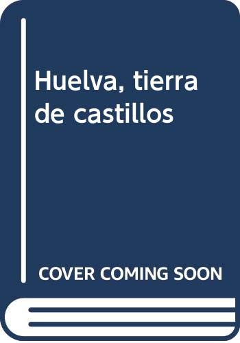 9788481634143: Huelva, tierra de castillos