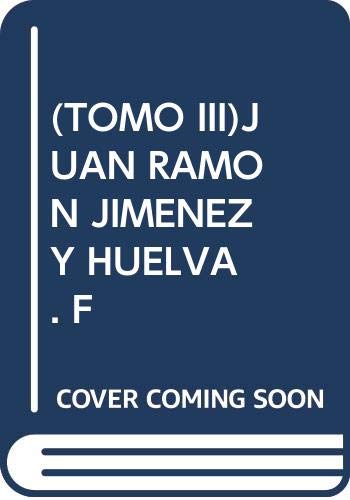 Stock image for TOMO III. JUAN RAMON JIMENEZ Y HUELVA for sale by Hiperbook Espaa