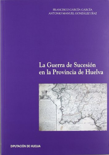 Imagen de archivo de La Guerra de Sucesin en la provincia de Huelva a la venta por AG Library