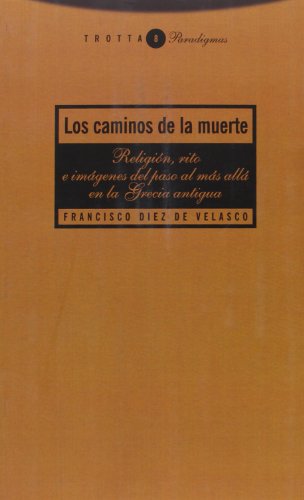 Stock image for Los caminos de la muerte: religion, rito e iconografia del paso mas alla en la Gracia antigua for sale by N. Fagin Books